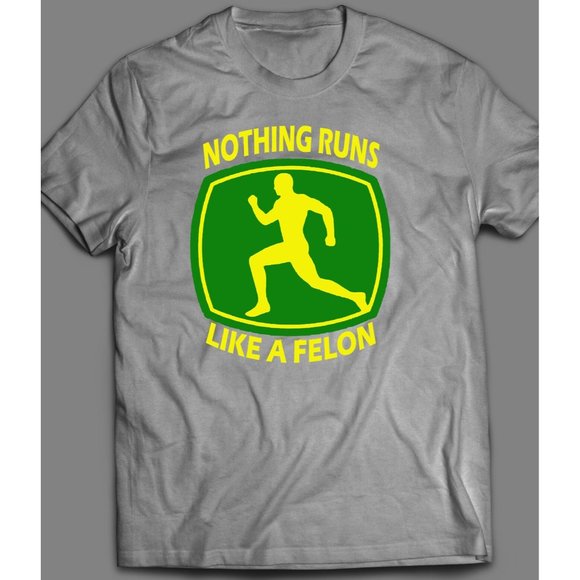 Nothing Runs Like A Felon Funny Shirt - Picture 2 of 3